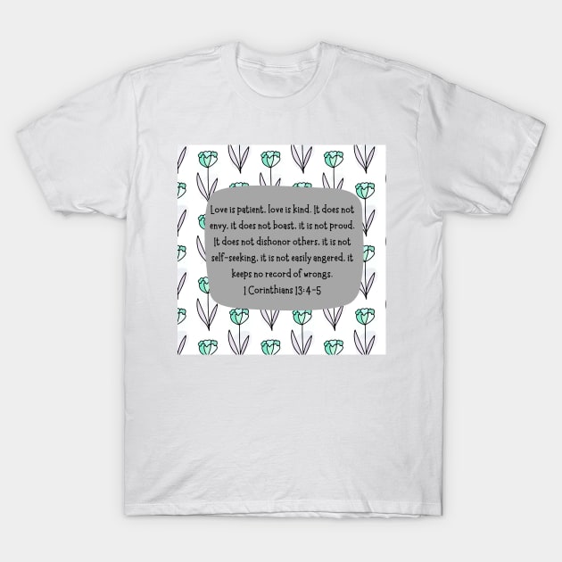 1 Corinthians 13:4-5 Love is patient, love is kind. T-Shirt by Eveline D’souza